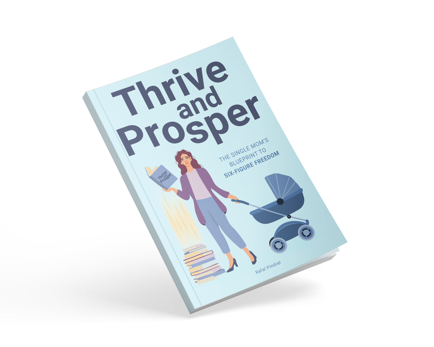 Thrive and Prosper - The single mom's blueprint to six-figure freedom